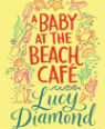 A baby at the beach cafe by Lucy Diamond