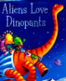 Aliens love dinopants by Claire Freedman & Ben Cort