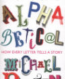 Alphabetical: how every letter tells a story by Michael Rosen