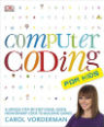 Computer coding for kids: a unique step-by-step visual guide, from binary code to building games by Carol Vorderman