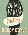 Dead Man Talking by Roddy Doyle