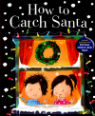 How to catch Santa by Jean Reagan and Lee Wildish