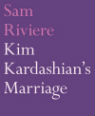 Kim Kardashian's Marriage by Sam Riviere