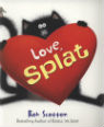 Love, Splat by Rob Scotton