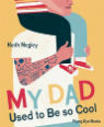 My dad used to be so cool by Keith Negley