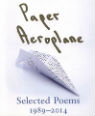 Paper aeroplane: selected poems 1989-2014 by Simon Armitage