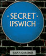 Secret Ipswich by Susan Gardiner