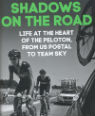 Shadows on the road: Life at the heart of the peleton, from US Postal to Team Sky by Michael Barry