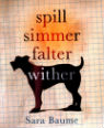 Spill Simmer Falter Wither by Sara Baume