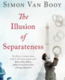 The Illusion of Separateness by Simon Van Booy