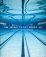 The Secret to Not Drowning by Colette Snowden