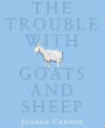 The trouble with goats and sheep by Joanna Cannon