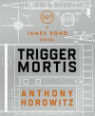 Trigger Mortis by Anthony Horowitz