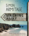 Walking away: further travels with a troubadour on the South West Coast Path by Simon Armitage