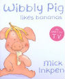 Wibbly Pig likes Bananas by Mick Inkpen