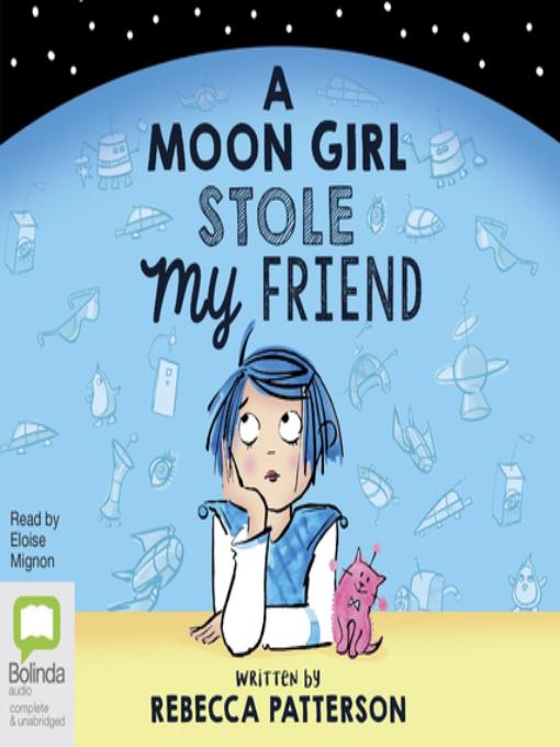 A Moon Girl Stole My Friend written by Rebecca Patterson and read by Eloise Mignon