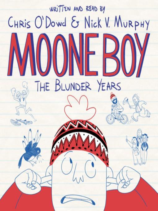 Moone boy: the Blunder Years, written and read by Chris O'Dowd and Nick V. Murphy