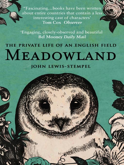 Meadowland The Private Life of an English Meadow by John Lewis-Stempel