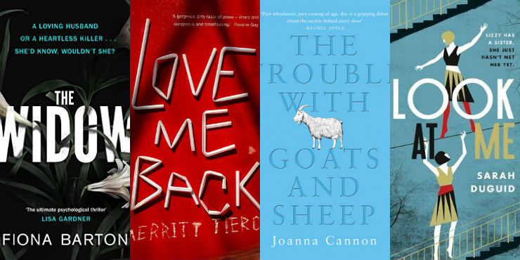 The widow by Fiona Barton, Love me back by Merritt Tierce, The trouble with goats and sheep by Joanna Cannon and Look at me by Sarah Duguid