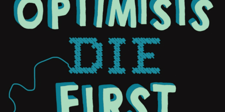 Optimists Die First