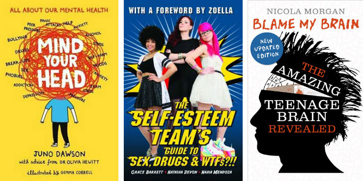 The Self-Esteem Team’s Guide to Sex, Drugs and WTFs?!! by The Self-Esteem Team, Mind Your Head by Juno Dawson and Blame My Brain: The Amazing Teenage Brain Revealed by Nicola Morgan